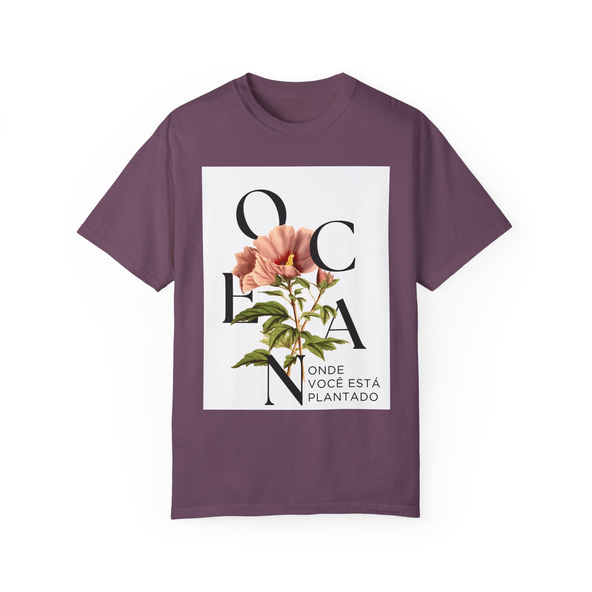 Floral Quote T-Shirt - "Onde Você Está Plantado" - Unisex Garment-Dyed Tee