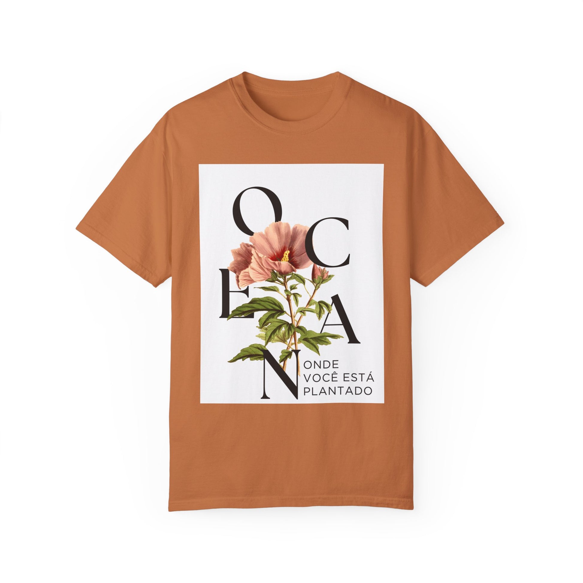 Floral Quote T-Shirt - "Onde Você Está Plantado" - Unisex Garment-Dyed Tee