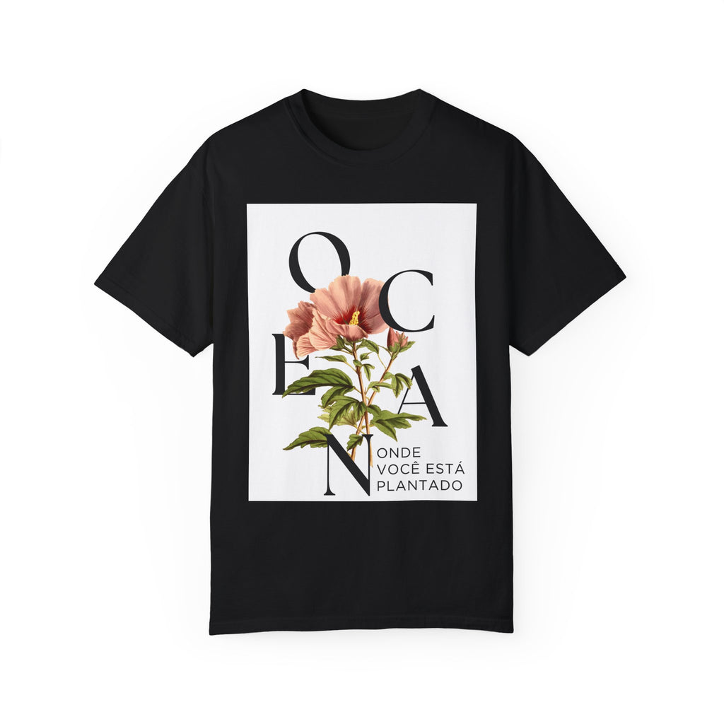 Floral Quote T-Shirt - "Onde Você Está Plantado" - Unisex Garment-Dyed Tee