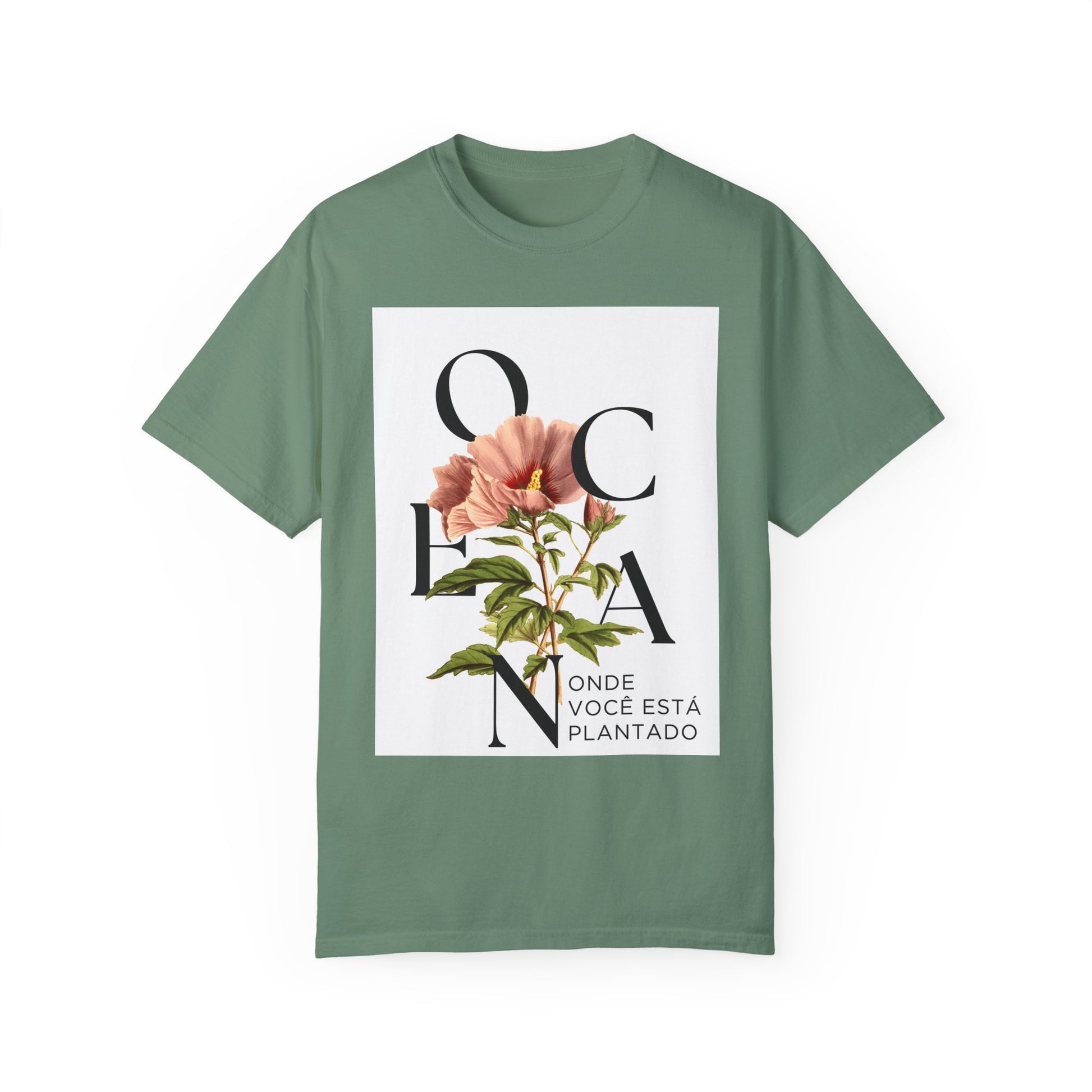 Floral Quote T-Shirt - "Onde Você Está Plantado" - Unisex Garment-Dyed Tee
