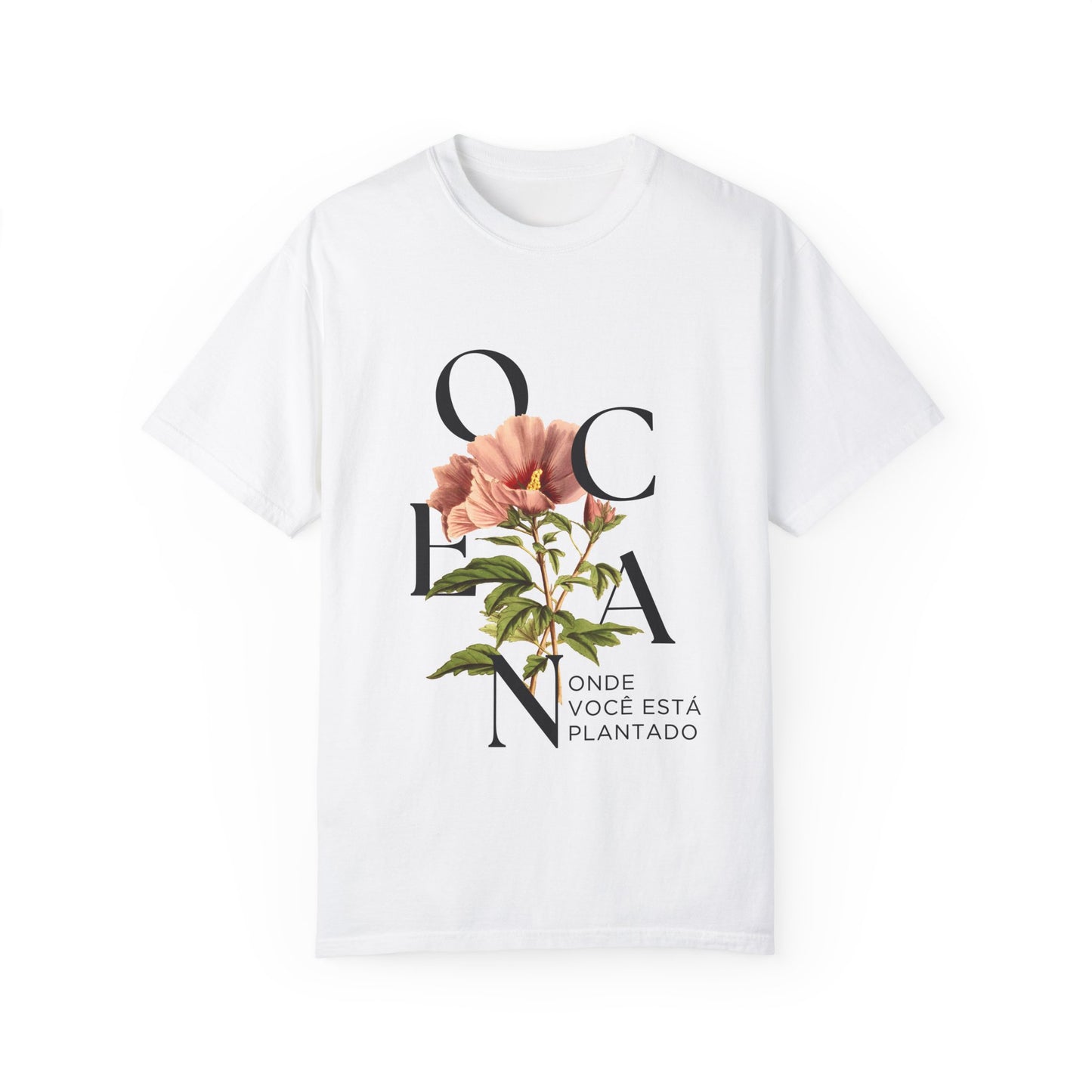 Floral Quote T-Shirt - "Onde Você Está Plantado" - Unisex Garment-Dyed Tee