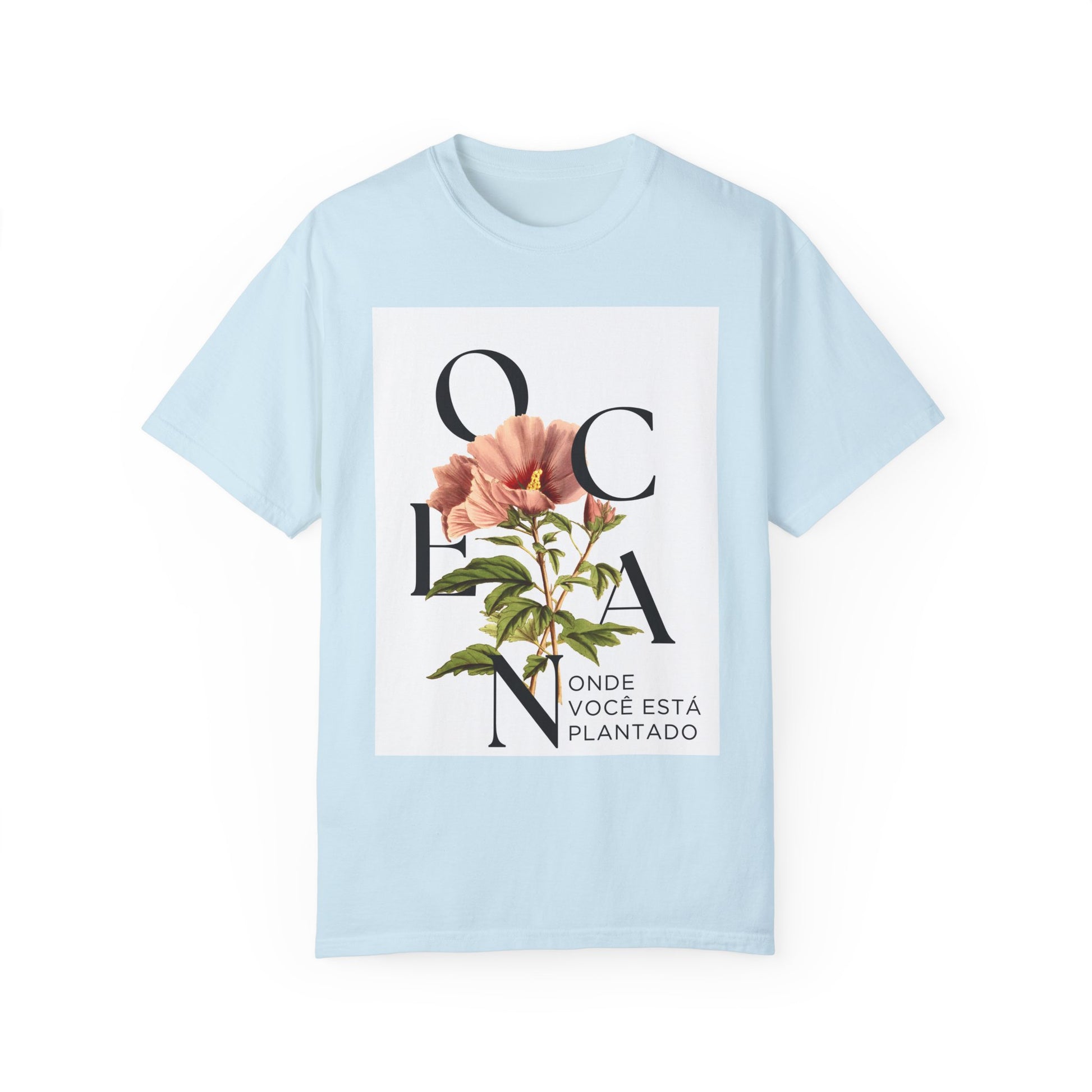 Floral Quote T-Shirt - "Onde Você Está Plantado" - Unisex Garment-Dyed Tee