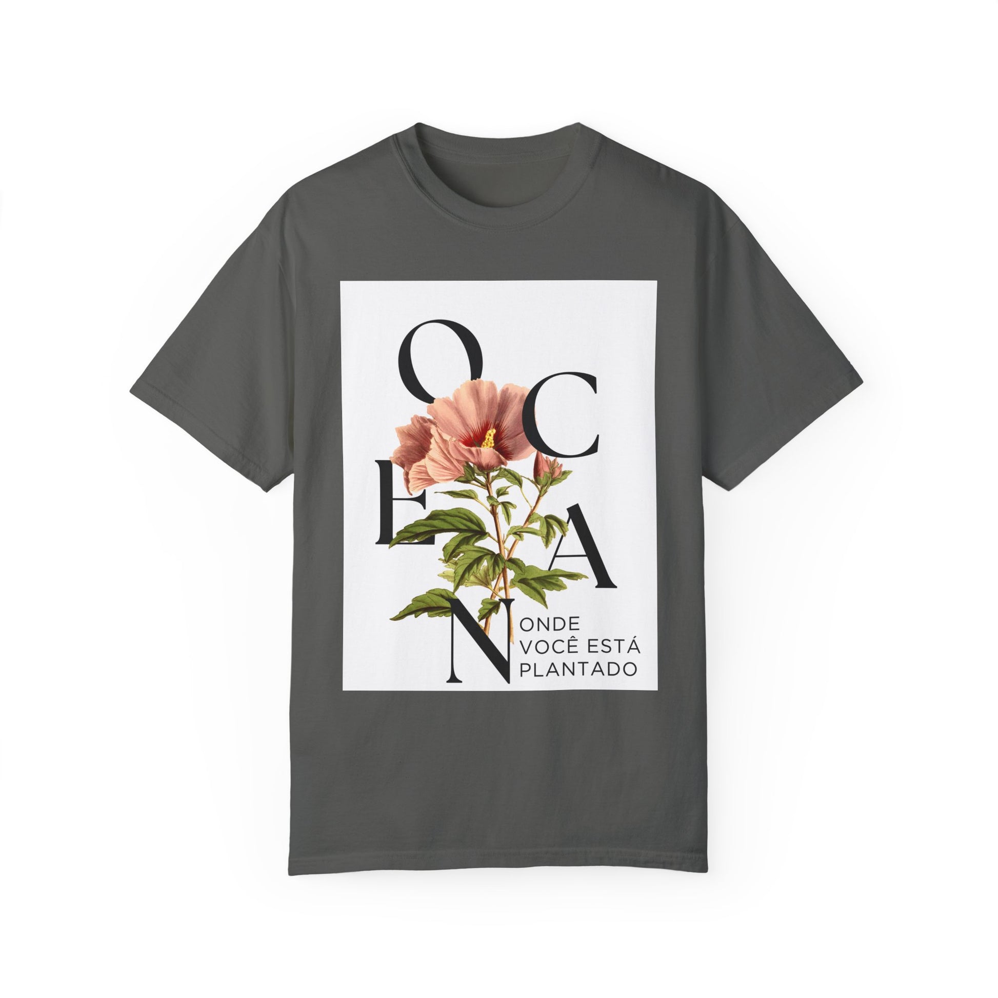 Floral Quote T-Shirt - "Onde Você Está Plantado" - Unisex Garment-Dyed Tee