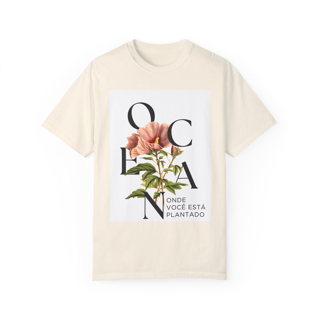 Floral Quote T-Shirt - "Onde Você Está Plantado" - Unisex Garment-Dyed Tee